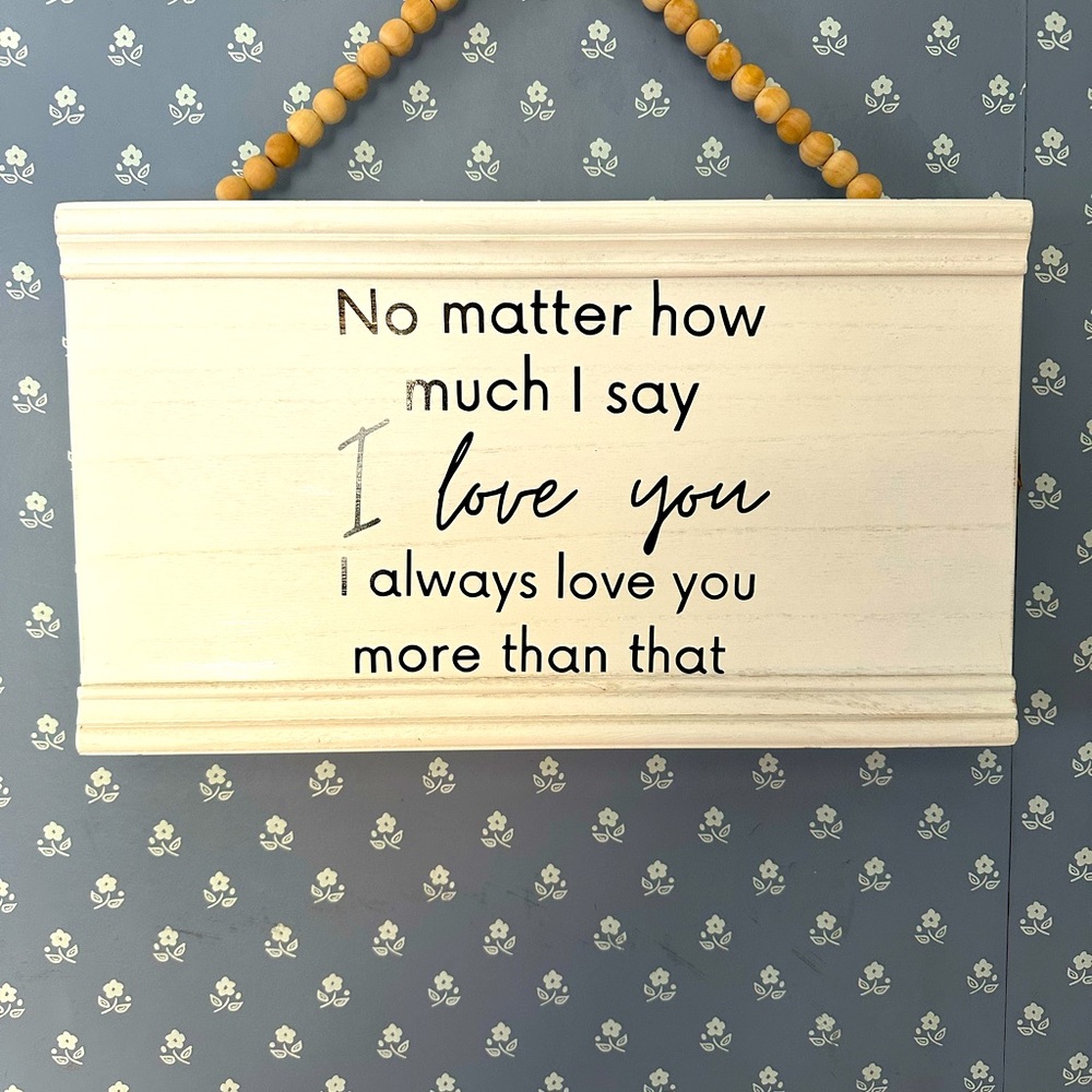 Love you more -wooden sign